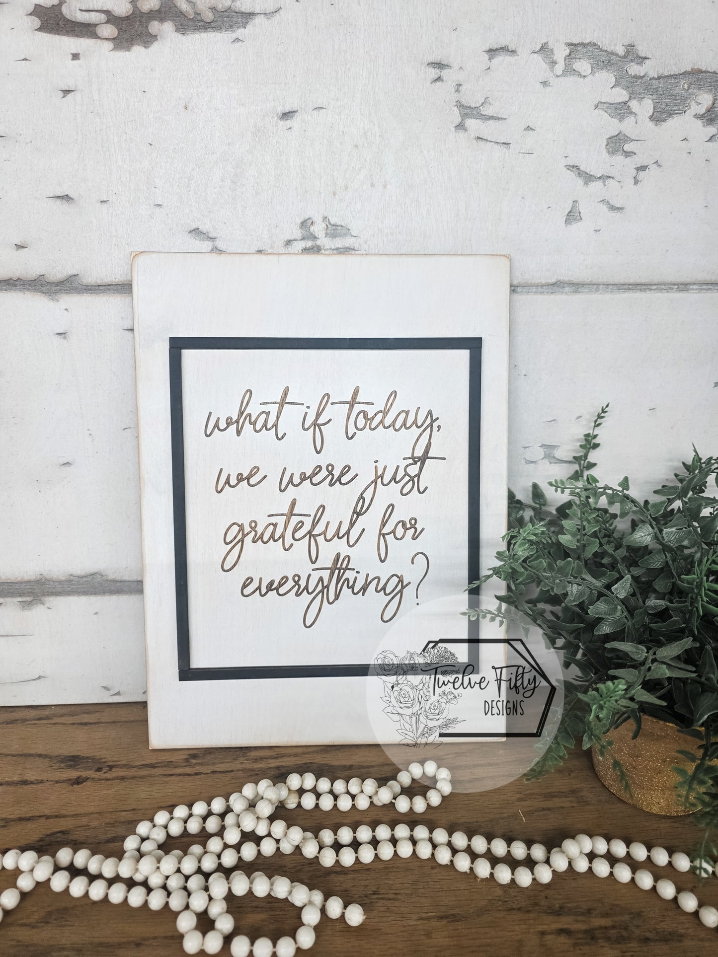 Engraved Wood Sign - What If Today We Were Just Grateful