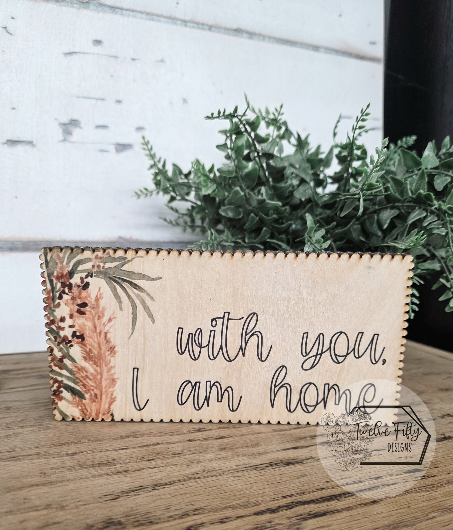 With You I Am Home Wood Sign - Farmhouse Decor with Floral Accent