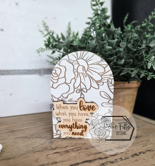 "Love What You Have" Floral Arch - Standing Wood Sign