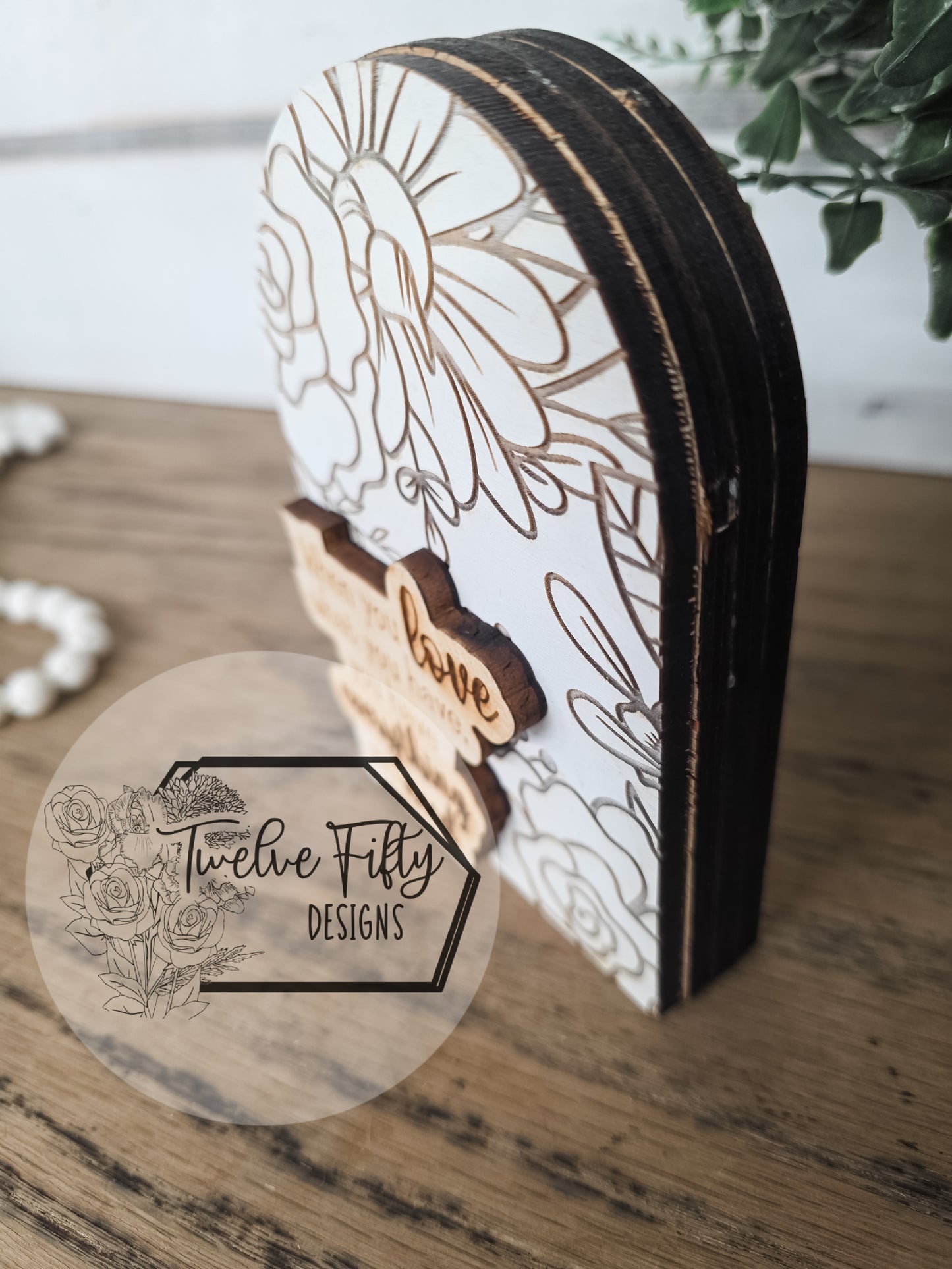 "Love What You Have" Floral Arch - Standing Wood Sign
