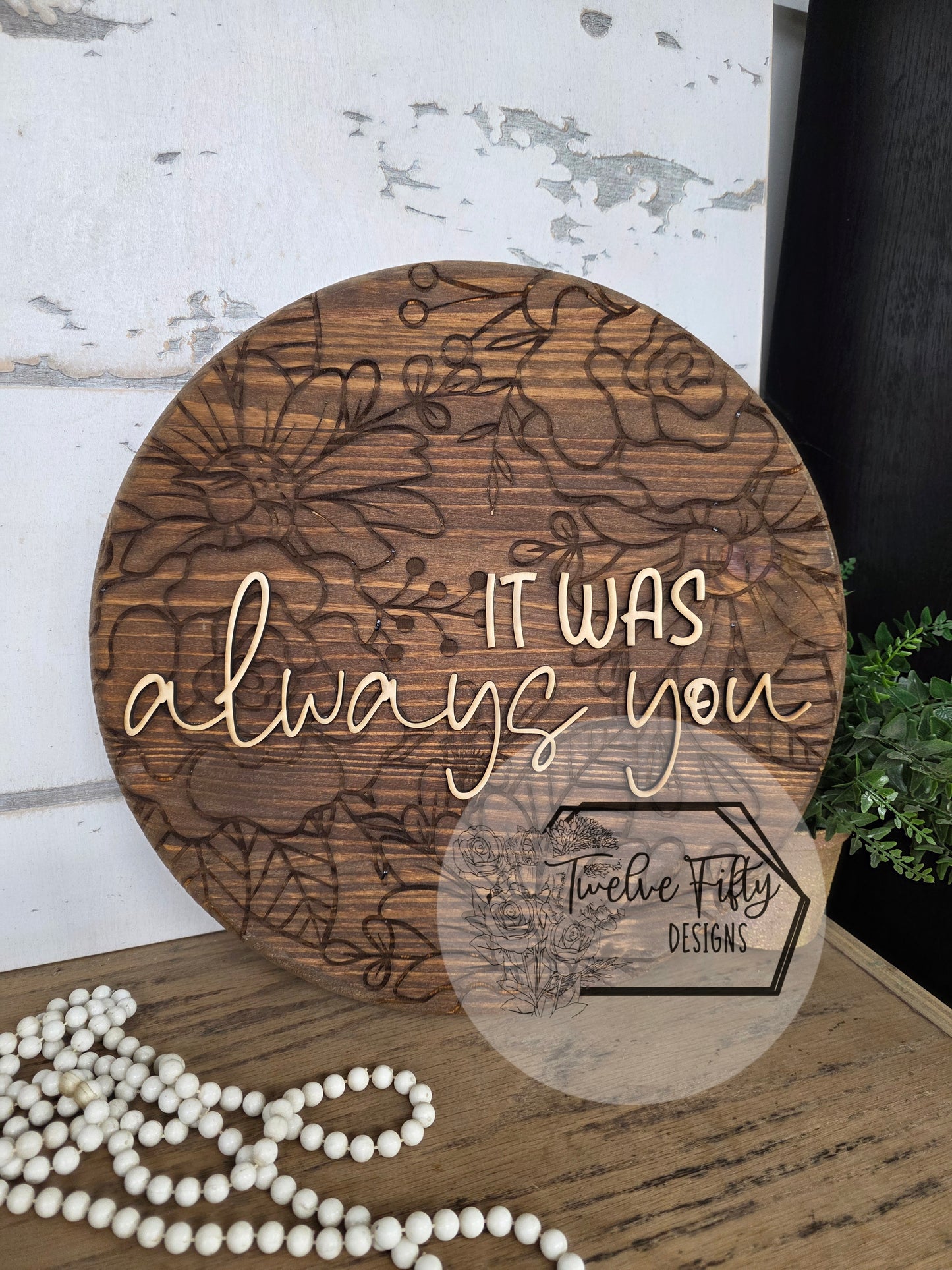 15" Round 3D Wood Sign | "It Was Always You" | Engraved Floral Background | Modern Farmhouse Wedding & Home Decor